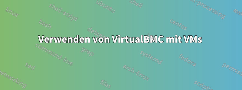 Verwenden von VirtualBMC mit VMs