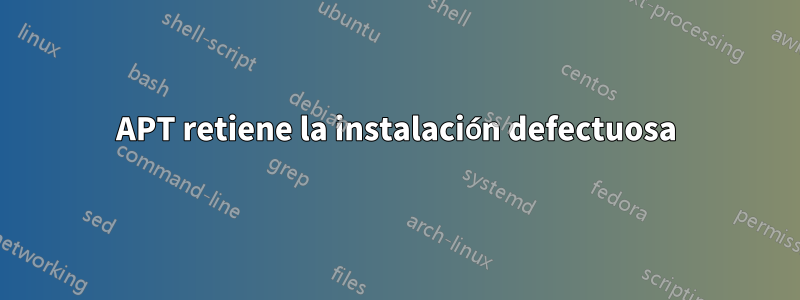 APT retiene la instalación defectuosa