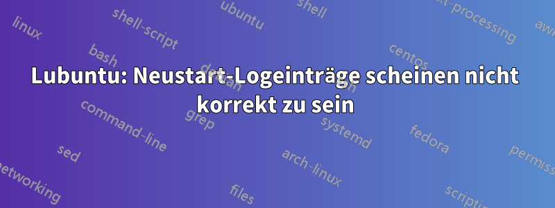 Lubuntu: Neustart-Logeinträge scheinen nicht korrekt zu sein