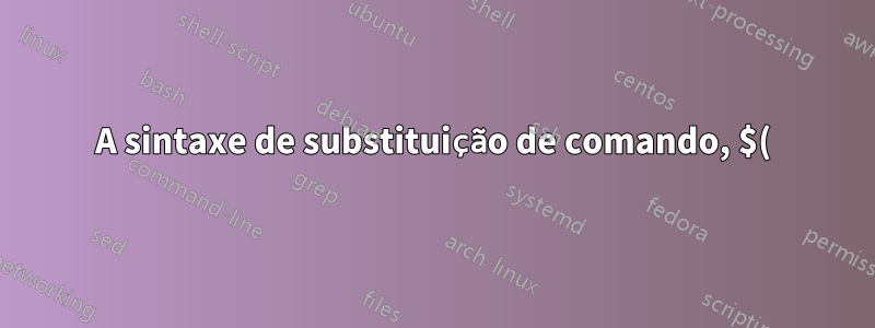 A sintaxe de substituição de comando, $(), é considerada um operador ou um comando?