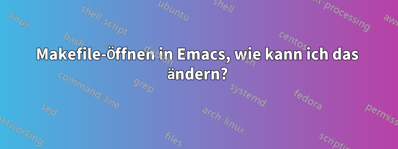 Makefile-Öffnen in Emacs, wie kann ich das ändern?