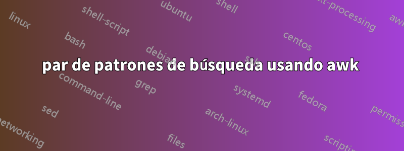 par de patrones de búsqueda usando awk