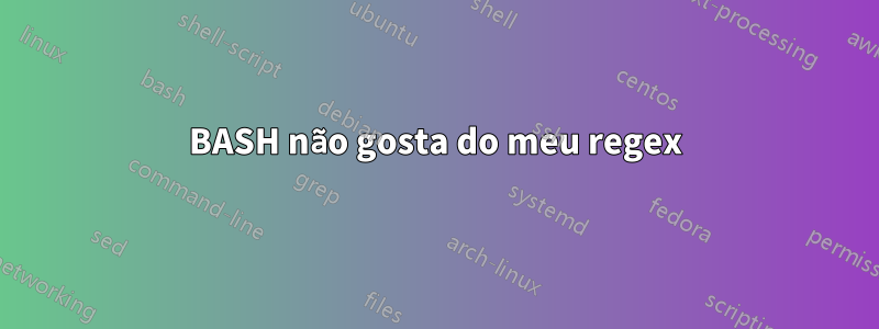 BASH não gosta do meu regex