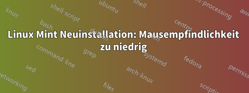 Linux Mint Neuinstallation: Mausempfindlichkeit zu niedrig