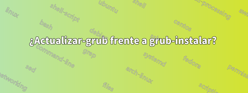 ¿Actualizar-grub frente a grub-instalar?