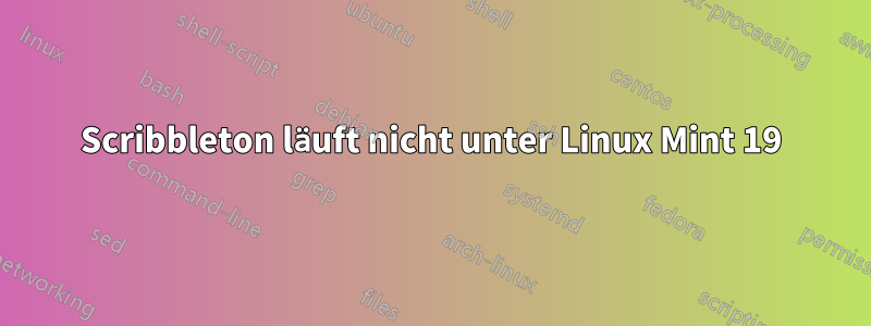 Scribbleton läuft nicht unter Linux Mint 19