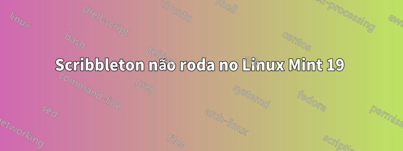 Scribbleton não roda no Linux Mint 19
