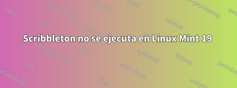 Scribbleton no se ejecuta en Linux Mint 19