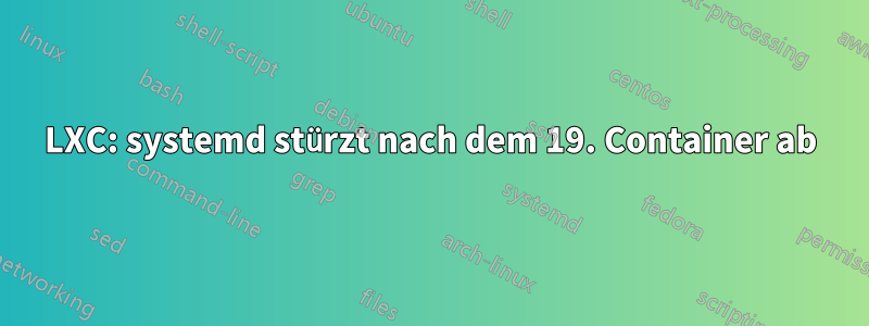 LXC: systemd stürzt nach dem 19. Container ab