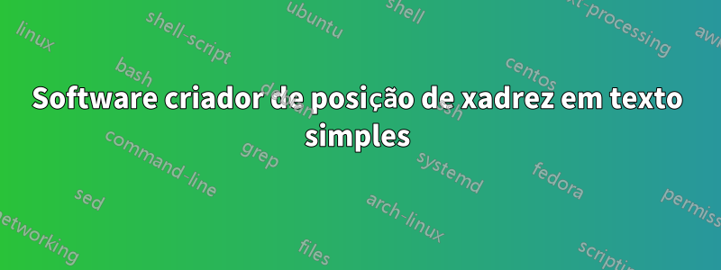 Software criador de posição de xadrez em texto simples