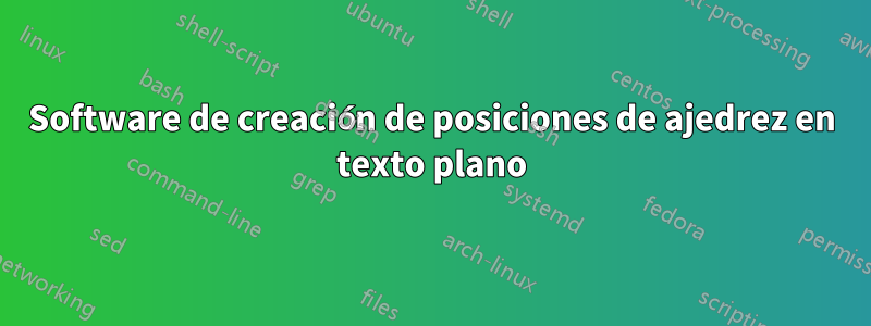 Software de creación de posiciones de ajedrez en texto plano