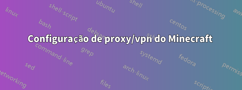 Configuração de proxy/vpn do Minecraft