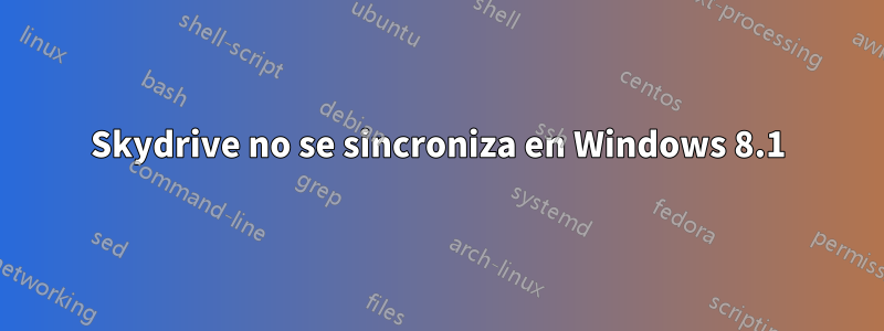 Skydrive no se sincroniza en Windows 8.1