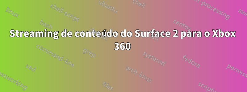 Streaming de conteúdo do Surface 2 para o Xbox 360