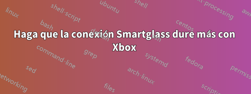 Haga que la conexión Smartglass dure más con Xbox