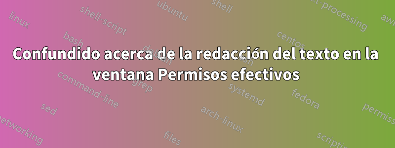 Confundido acerca de la redacción del texto en la ventana Permisos efectivos