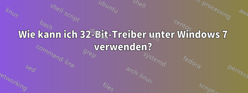 Wie kann ich 32-Bit-Treiber unter Windows 7 verwenden?