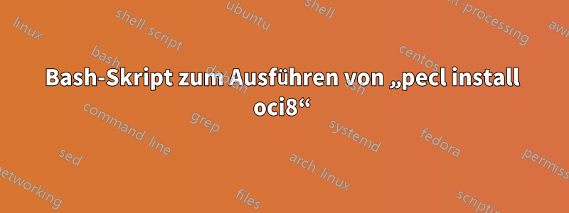 Bash-Skript zum Ausführen von „pecl install oci8“