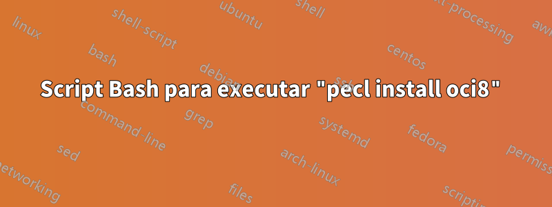 Script Bash para executar "pecl install oci8"