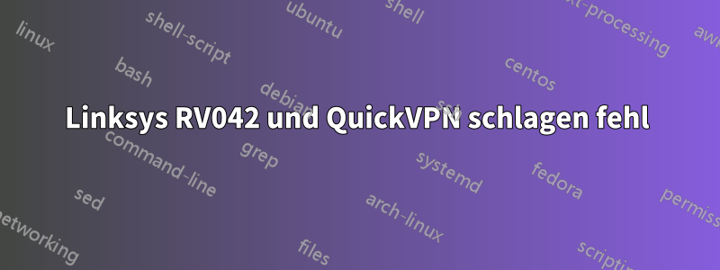Linksys RV042 und QuickVPN schlagen fehl