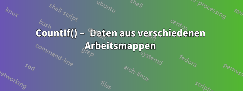 CountIf() – Daten aus verschiedenen Arbeitsmappen