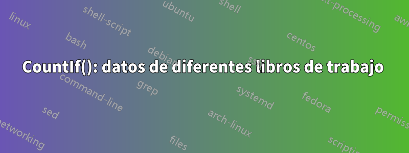 CountIf(): datos de diferentes libros de trabajo