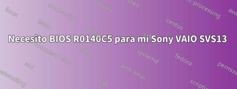 Necesito BIOS R0140C5 para mi Sony VAIO SVS13