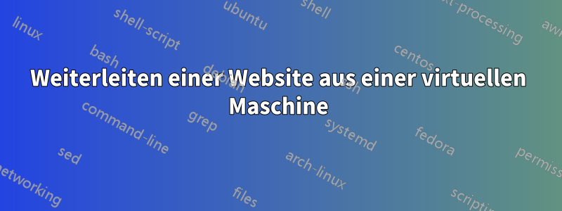 Weiterleiten einer Website aus einer virtuellen Maschine