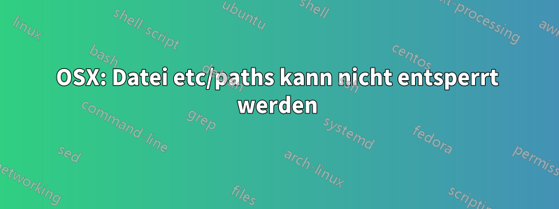 OSX: Datei etc/paths kann nicht entsperrt werden