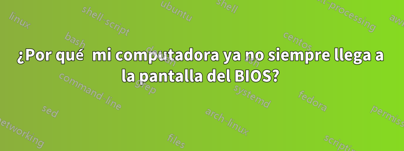 ¿Por qué mi computadora ya no siempre llega a la pantalla del BIOS?