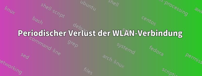 Periodischer Verlust der WLAN-Verbindung