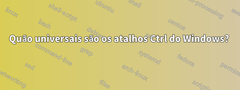 Quão universais são os atalhos Ctrl do Windows?