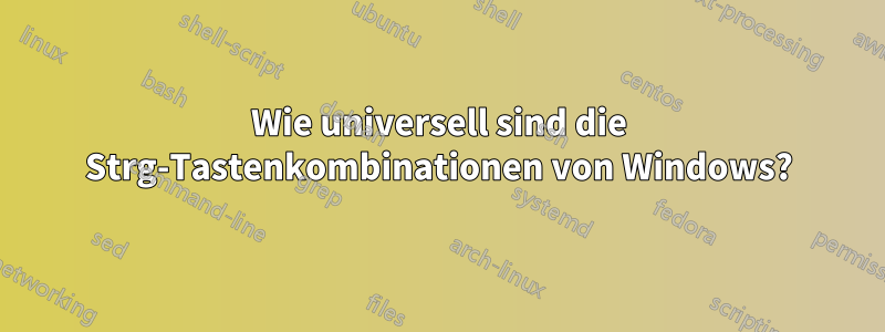 Wie universell sind die Strg-Tastenkombinationen von Windows?