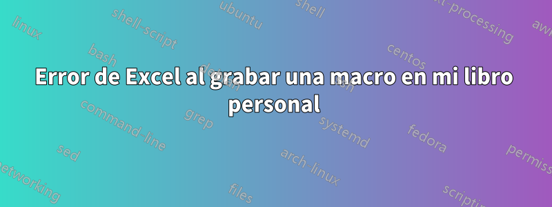 Error de Excel al grabar una macro en mi libro personal