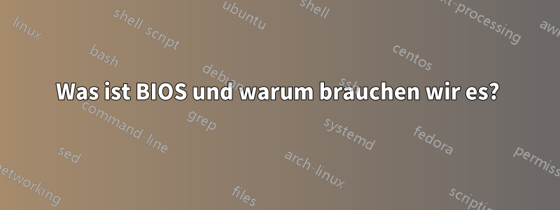 Was ist BIOS und warum brauchen wir es?