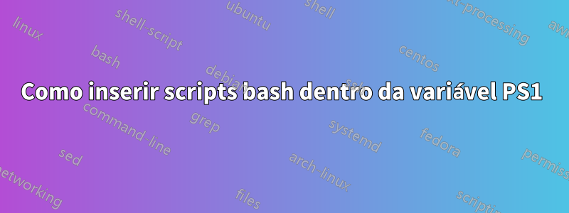 Como inserir scripts bash dentro da variável PS1