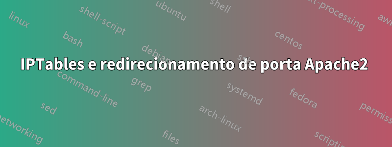IPTables e redirecionamento de porta Apache2