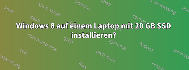 Windows 8 auf einem Laptop mit 20 GB SSD installieren?
