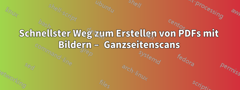 Schnellster Weg zum Erstellen von PDFs mit Bildern – Ganzseitenscans