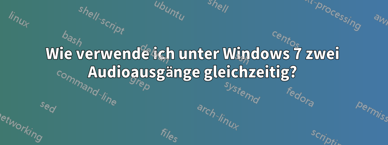 Wie verwende ich unter Windows 7 zwei Audioausgänge gleichzeitig?