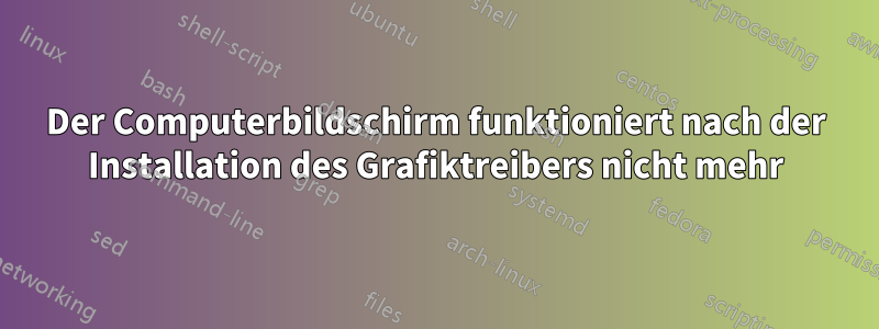Der Computerbildschirm funktioniert nach der Installation des Grafiktreibers nicht mehr