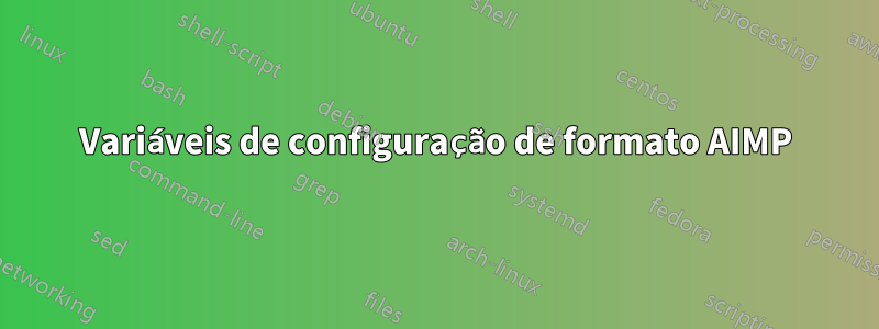 Variáveis ​​de configuração de formato AIMP