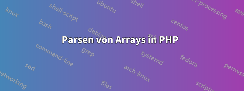 Parsen von Arrays in PHP 