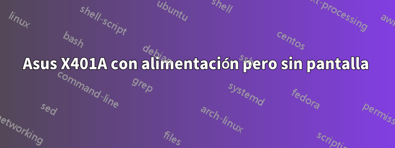 Asus X401A con alimentación pero sin pantalla