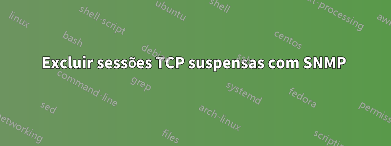 Excluir sessões TCP suspensas com SNMP