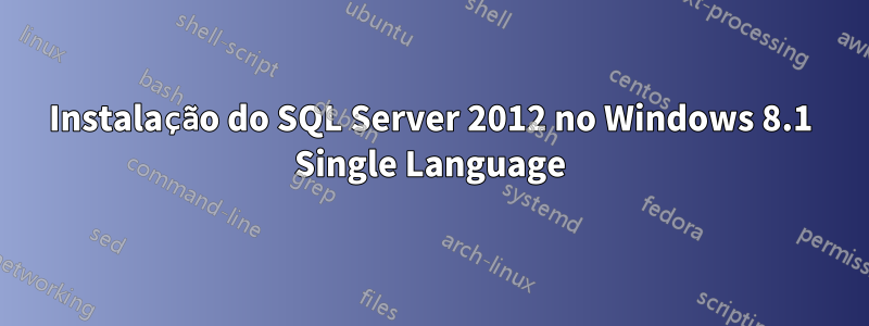 Instalação do SQL Server 2012 no Windows 8.1 Single Language