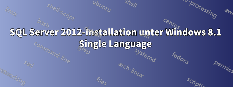 SQL Server 2012-Installation unter Windows 8.1 Single Language