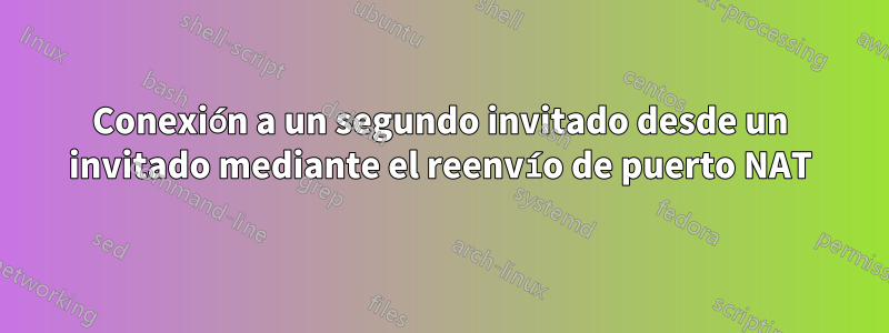Conexión a un segundo invitado desde un invitado mediante el reenvío de puerto NAT