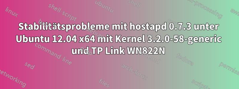 Stabilitätsprobleme mit hostapd 0.7.3 unter Ubuntu 12.04 x64 mit Kernel 3.2.0-58-generic und TP Link WN822N