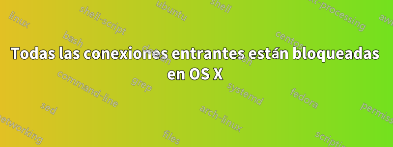 Todas las conexiones entrantes están bloqueadas en OS X